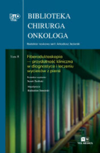 Biblioteka Chirurga Onkologa - Tom 8 Fiberoduktoskopia- przydatność kliniczna w diagnostyce i leczeniu wycieków z piersi